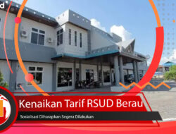 Kenaikan Tarif RSUD Berau Disorot, Sosialisasi Diharapkan Segera Dilakukan
